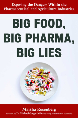 Big Food, Big Pharma, Big Lies: Exposing the Dangers Within the Pharmaceutical and Agriculture Industries book cover by Martha Rosenberg
