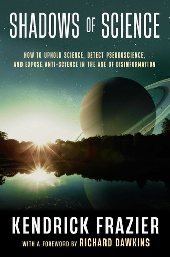 Shadows of Science: How to Uphold Science, Detect Pseudoscience, and Expose Antiscience in the Age of Disinformation book cover by Kendrick Frazier