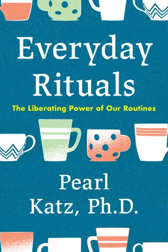 Everyday Rituals: The Liberating Power of Our Routines book cover by Pearl Katz