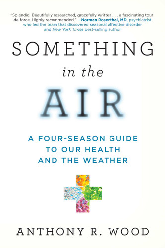 Something in the Air: A Four-Season Guide to our Health and the Weather book cover by Anthony R. Wood