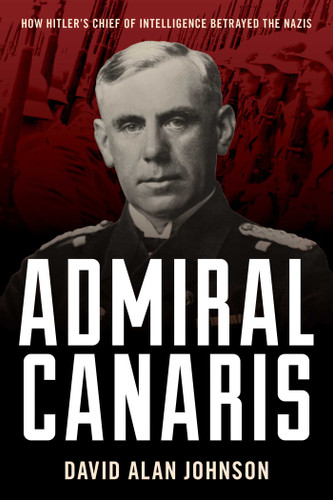 Admiral Canaris: How Hitler's Chief of Intelligence Betrayed the Nazis book cover by David Alan Johnson