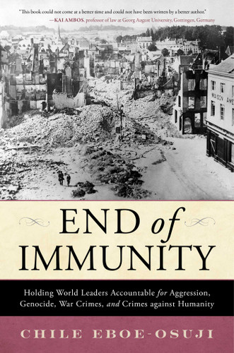 End of Immunity: Holding World Leaders Accountable for Aggression, Genocide, War Crimes, and Crimes against Humanity book cover by Chile Eboe-Osuji