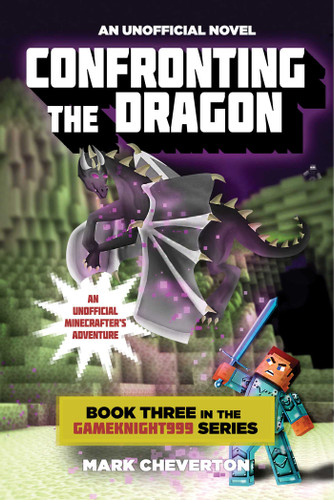 Confronting the Dragon: Book Three in the Gameknight999 Series: An Unofficial Minecrafter's Adventure (Gameknight999 Series) book cover by Mark Cheverton