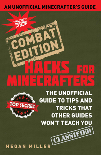 Hacks for Minecrafters: Combat Edition: The Unofficial Guide to Tips and Tricks That Other Guides Won't Teach You book cover by Megan Miller