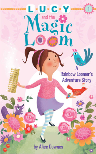 Lucy and the Magic Loom: A Rainbow Loomer's Adventure Story book cover by Alice Downes