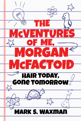 The McVentures of Me, Morgan McFactoid: Hair Today, Gone Tomorrow book cover by Mark S. Waxman