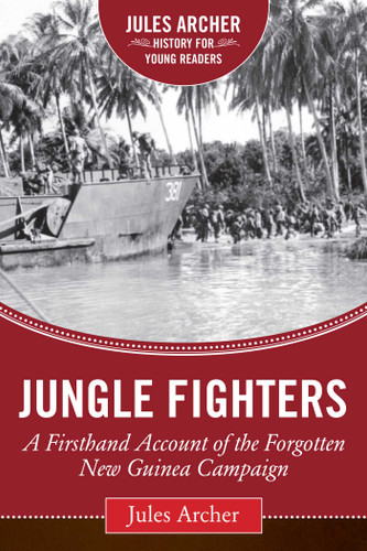 Jungle Fighters: A Firsthand Account of the Forgotten New Guinea Campaign (Jules Archer History for Young Readers) book cover by Jules Archer