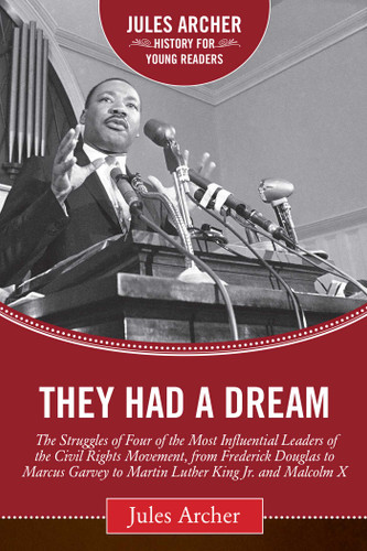 They Had a Dream: The Struggles of Four of the Most Influential Leaders of the Civil Rights Movement, from Frederick Douglass to Marcus Garvey to Martin Luther King Jr. and Malcolm X (Jules Archer History for Young Readers) book cover by Jules Archer