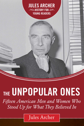 The Unpopular Ones: Fifteen American Men and Women Who Stood Up for What They Believed In (Jules Archer History for Young Readers) book cover by Jules Archer