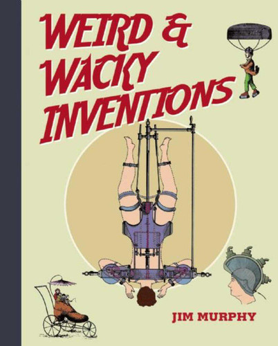 Weird & Wacky Inventions book cover by Jim Murphy