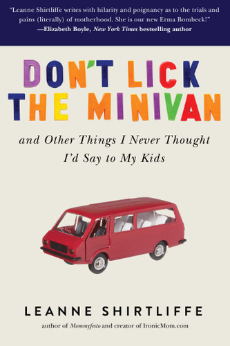 Don't Lick the Minivan: And Other Things I Never Thought I'd Say to My Kids book cover by Leanne Shirtliffe