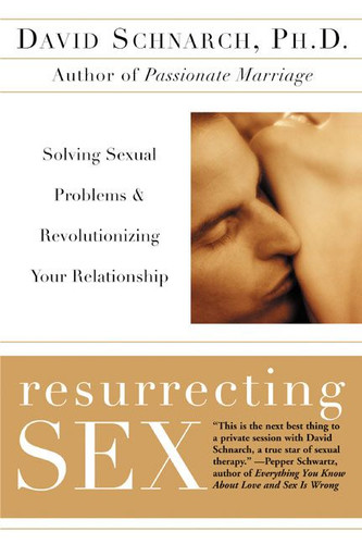 Resurrecting Sex: Solving Sexual Problems and Revolutionizing Your Relationship book cover by David Schnarch, James Maddock