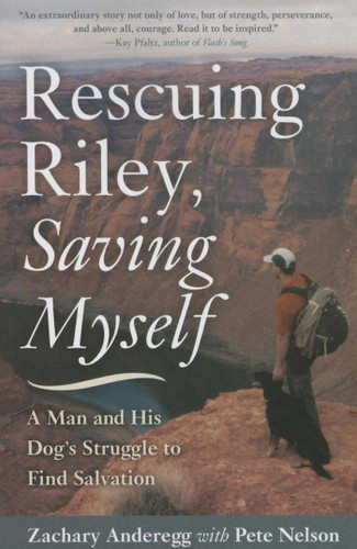Rescuing Riley, Saving Myself: A Man and His Dog's Struggle to Find Salvation book cover by Zachary Anderegg