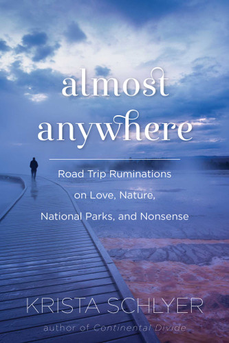 Almost Anywhere: Road Trip Ruminations on Love, Nature, National Parks, and Nonsense book cover by Krista Schlyer