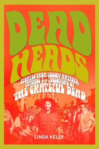 Deadheads: Stories from Fellow Artists, Friends & Followers of the Grateful Dead book cover by Linda Kelly