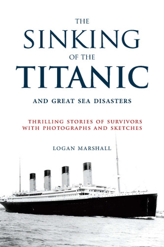 The Sinking of the Titanic and Great Sea Disasters: Thrilling Stories of Survivors with Photographs and Sketches book cover by 