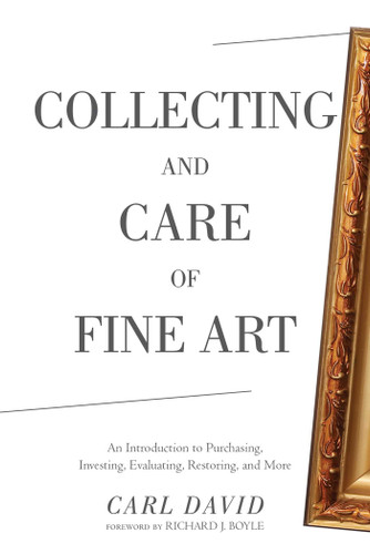 Collecting and Care of Fine Art: An Introduction to Purchasing, Investing, Evaluating, Restoring, and More book cover by Carl David
