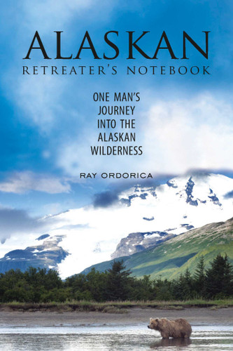 The Alaskan Retreater's Notebook: One Man's Journey into the Alaskan Wilderness book cover by Ray Ordorica