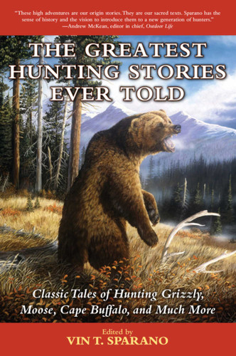 The Greatest Hunting Stories Ever Told: Classic Tales of Hunting Grizzly, Moose, Cape Buffalo, and Much More book cover by 