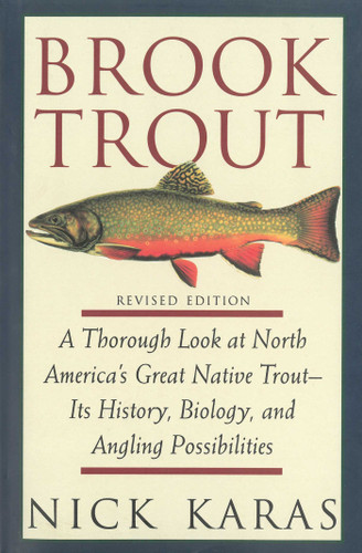 Brook Trout: A Thorough Look at North America's Great Native Trout- Its History, Biology, and Angling Possibilities book cover by Nick Karas