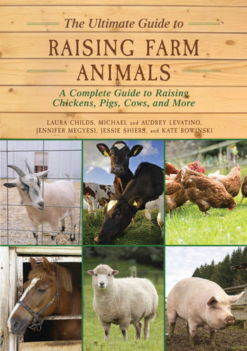 The Ultimate Guide to Raising Farm Animals: A Complete Guide to Raising Chickens, Pigs, Cows, and More book cover by Laura Childs, Jennifer Megyesi, Jessie Shiers, Kate Rowinski, Michael Levatino, Audrey Levatino