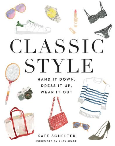 Classic Style: Hand It Down, Dress It Up, Wear It Out book cover by Kate Schelter