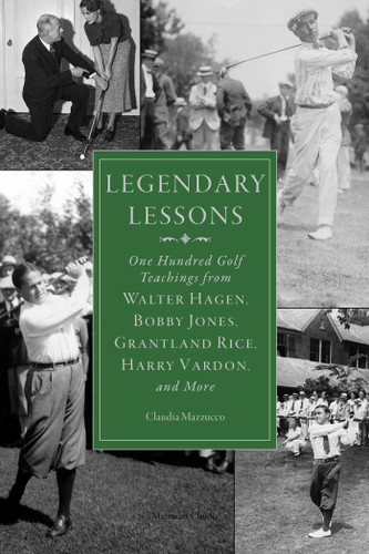Legendary Lessons: More Than One Hundred Golf Teachings from Walter Hagen, Bobby Jones, Grantland Rice, Harry Vardon, and More book cover by 
