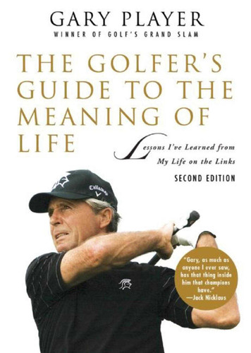 The Golfer's Guide to the Meaning of Life: Lessons I've Learned from My Life on the Links (Guides to the Meaning of Life) book cover by Gary Player