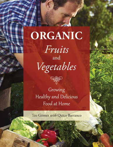 Organic Fruits and Vegetables: Growing Healthy and Delicious Food at Home book cover by Teo Gómez