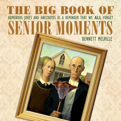 The Big Book of Senior Moments: Humorous Jokes and Anecdotes as a Reminder That We All Forget book cover by Bennett Melville