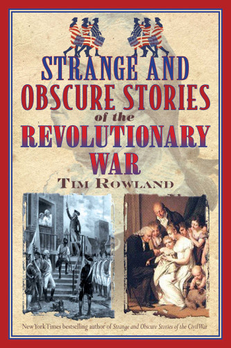 Strange and Obscure Stories of the Revolutionary War book cover by Tim Rowland