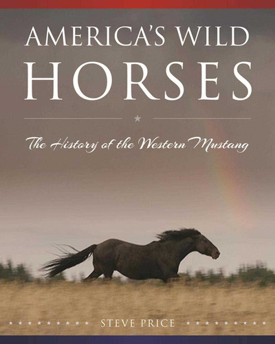 America's Wild Horses: The History of the Western Mustang book cover by Steve Price