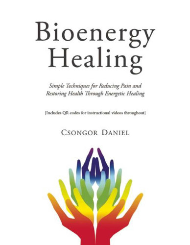 Bioenergy Healing: Simple Techniques for Reducing Pain and Restoring Health through Energetic Healing book cover by Csongor Daniel