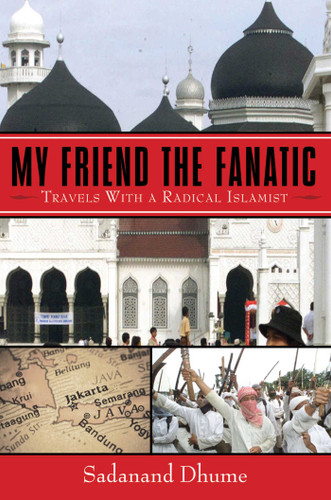 My Friend the Fanatic: Travels with a Radical Islamist book cover by Sadanand Dhume