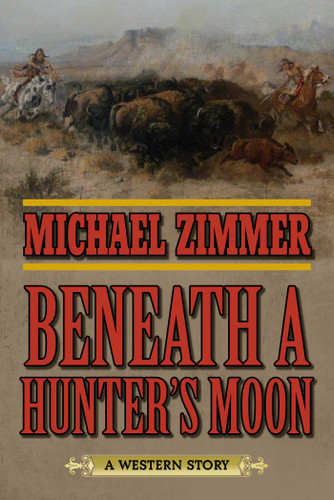 Beneath a Hunter's Moon: A Western Story book cover by Michael Zimmer