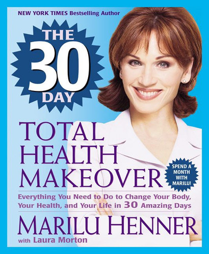 The 30 Day Total Health Makeover: Everything You Need to Do to Change Your Body, Your Health, and Your Life in 30 Amazing Days (Total Health Makeover) book cover by Marilu Henner, Laura Morton