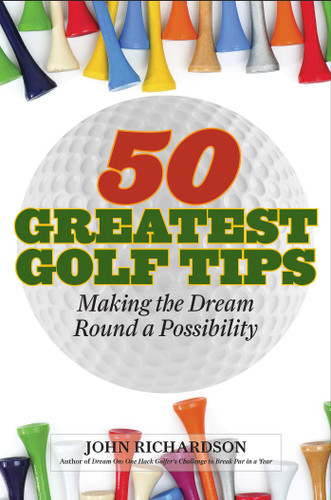 50 Greatest Golf Tips: Making the Dream Round a Reality book cover by John Richardson