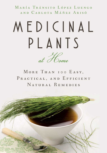 Medicinal Plants at Home: More Than 100 Easy, Practical, and Efficient Natural Remedies book cover by María Tránsito López Luengo, Carlota Máñez