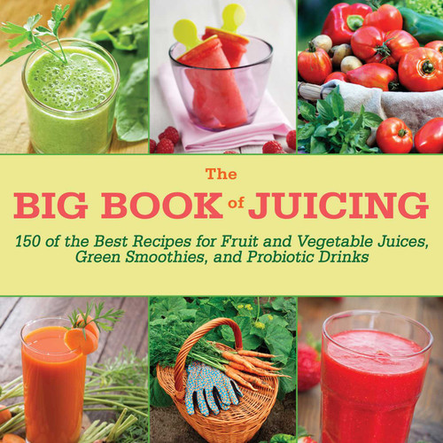 The Big Book of Juicing: 150 of the Best Recipes for Fruit and Vegetable Juices, Green Smoothies, and Probiotic Drinks book cover by Skyhorse Publishing