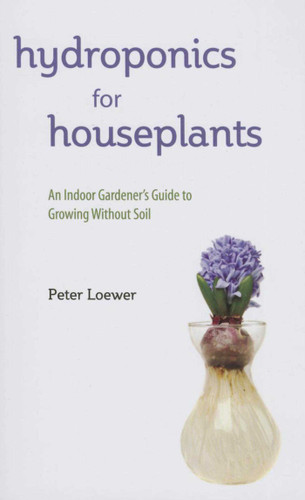 Hydroponics for Houseplants: An Indoor Gardener's Guide to Growing Without Soil book cover by Peter Loewer