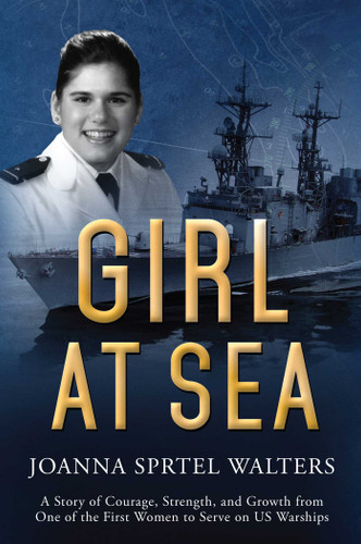 Girl at Sea: A Story of Courage, Strength, and Growth from One of the First Women to Serve on US Warships book cover by Joanna Sprtel Walters