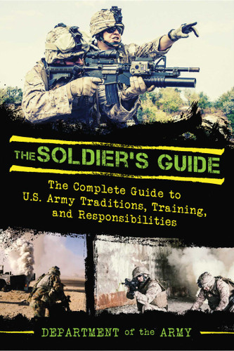 The Soldier's Guide: The Complete Guide to US Army Traditions, Training, Duties, and Responsibilities book cover by U.S. Department of the Army