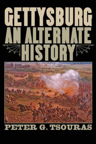 Gettysburg: An Alternate History book cover by Peter G. Tsouras