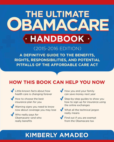 The Ultimate Obamacare Handbook (2015–2016 edition): A Definitive Guide to the Benefits, Rights, Responsibilities, and Potential Pitfalls of the Affordable Care Act book cover by Kimberly Amadeo