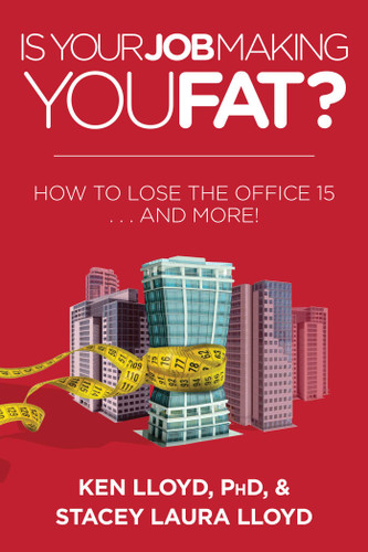 Is Your Job Making You Fat?: How to Lose the Office 15 . . . and More! book cover by Ken Lloyd, Stacey Laura Lloyd