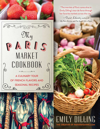 My Paris Market Cookbook: A Culinary Tour of French Flavors and Seasonal Recipes book cover by Emily Dilling