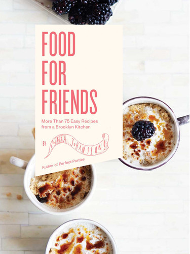 Food For Friends: More Than 75 Easy Recipes from a Brooklyn Kitchen book cover by Linnea Johansson