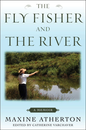 The Fly Fisher and the River: A Memoir book cover by Maxine Atherton