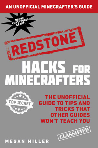 Hacks for Minecrafters: Redstone: The Unofficial Guide to Tips and Tricks That Other Guides Won't Teach You book cover by Megan Miller