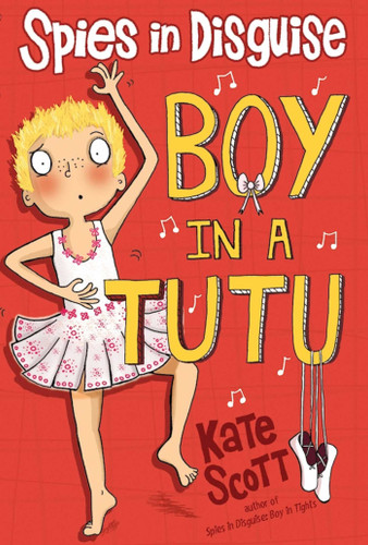 Spies in Disguise: Boy in a Tutu book cover by Kate Scott